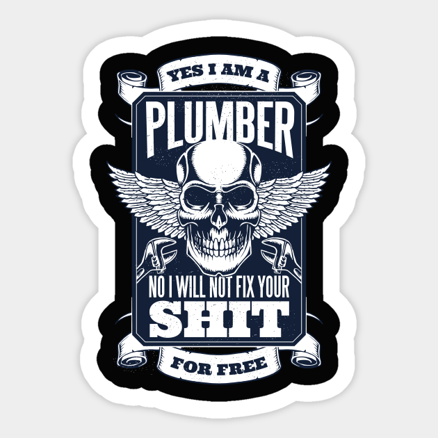 Funny Plumber Quote Plumber Sticker TeePublic
